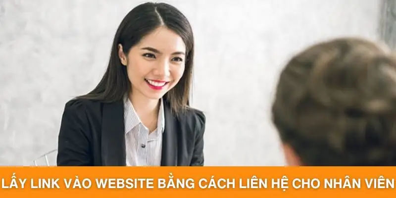 Lấy link vào website bằng cách liên hệ cho nhân viên