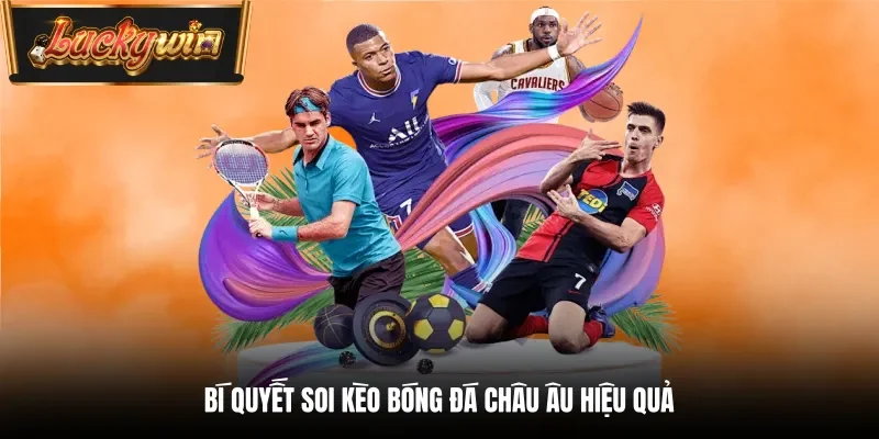 Bí quyết soi kèo bóng đá Châu Âu hiệu quả