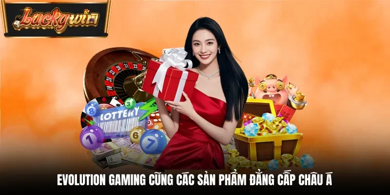 Evolution Gaming cung cấp sản phẩm đẳng cấp Châu Á