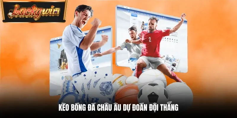 Kèo bóng đá Châu Âu dự đoán đội thắng
