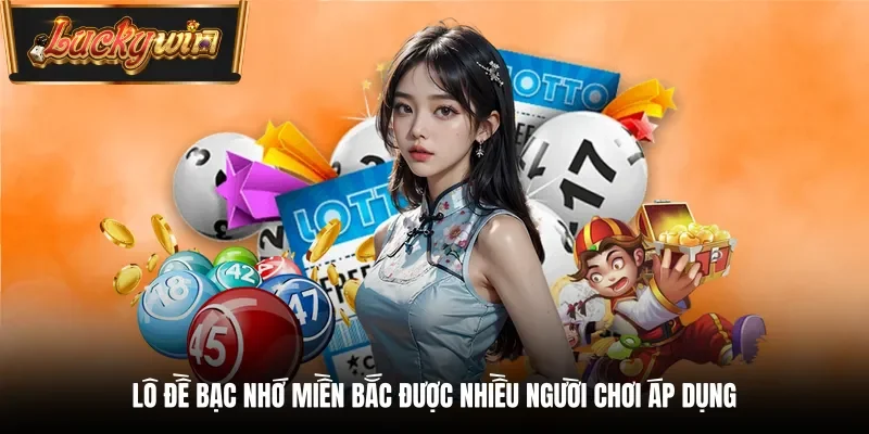 Lô đề bạc nhớ miền Bắc được nhiều người chơi áp dụng